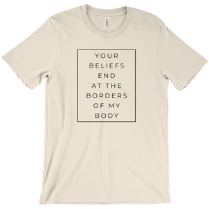 Your Beliefs End At The Borders Of My Body T-Shirt