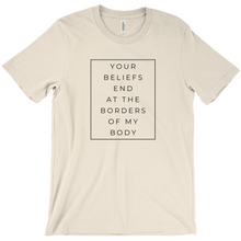 Load image into Gallery viewer, Your Beliefs End At The Borders Of My Body T-Shirt

